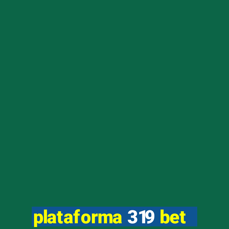 plataforma 319 bet